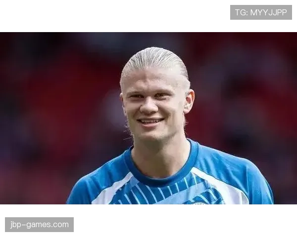 哈兰德年龄优势凸显 23岁持续提升进攻效率